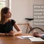 What Are Essential Lawyer Skills for Building a Successful Practice?