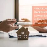 What Does a Real Estate Lawyer Do in a Property Transaction?