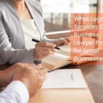 What Legal Services Can a Business Lawyer Provide for Small Businesses?